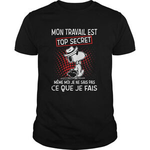 Snoopy Mon Travail Est Top Secret Meme Moi Je Ne Sais Pas Ce Que Je Fais Shirt